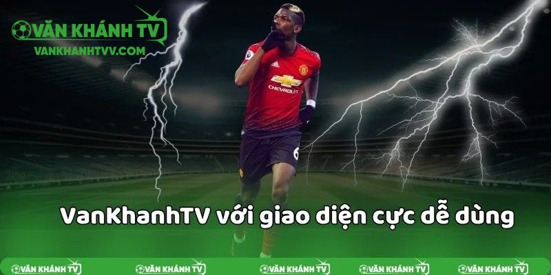 Giao diện VanKhanhTV được tối ưu cho trải nghiệm người dùng