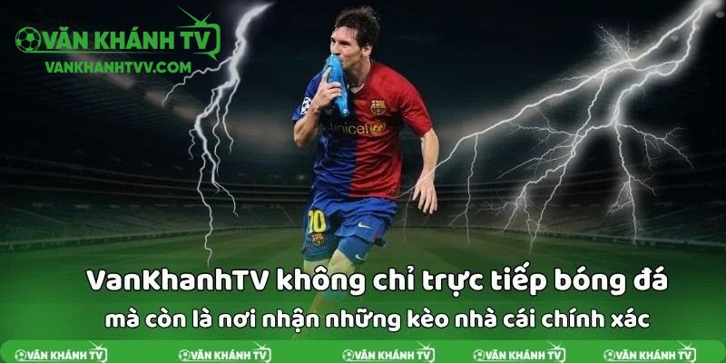 Kèo nhà cái VanKhanh TV từ lâu đã nổi tiếng trong giới cá cược bóng đá