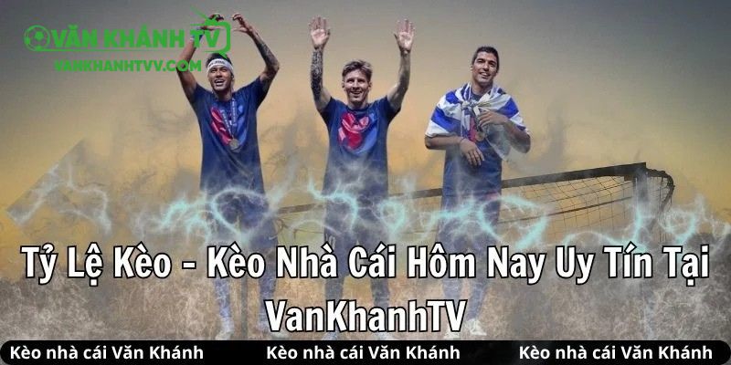 Keonhacai VanKhanhTV cập nhật hôm nay