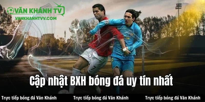 Kết quả từ BXH VanKhanhTV vô cùng chính xác
