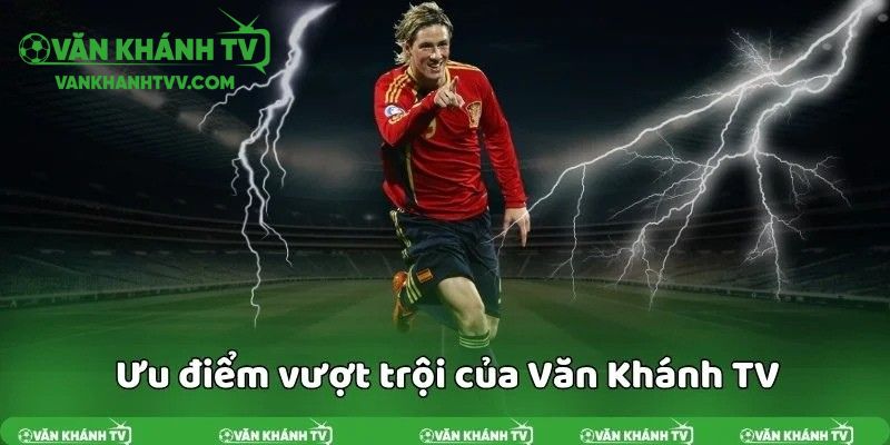 VanKhanhTV có nhiều ưu điểm vượt trội so với các đối thủ cạnh tranh