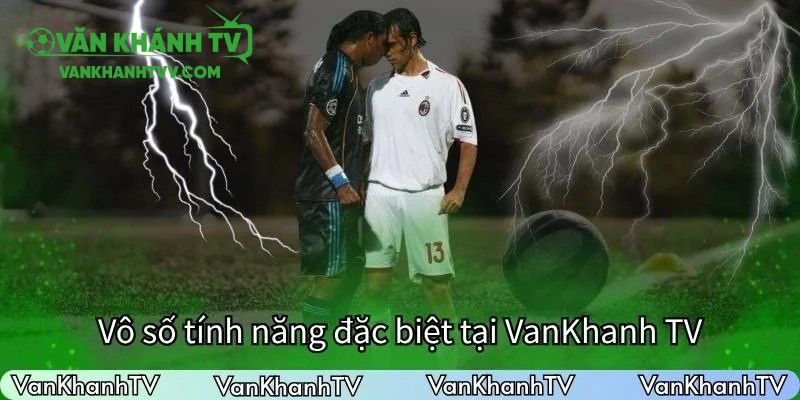 Vô số tính năng thú vị trên VanKhanhTV