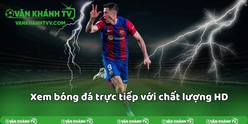 Xem bóng đá chất lượng cao tại Văn Khánh TV